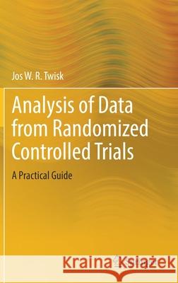 Analysis of Data from Randomized Controlled Trials: A Practical Guide Jos W. R. Twisk 9783030818647 Springer