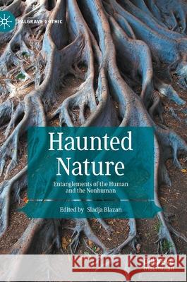 Haunted Nature: The Cultural Work of Environmental Haunting Sladja Blazan 9783030818685 Palgrave MacMillan