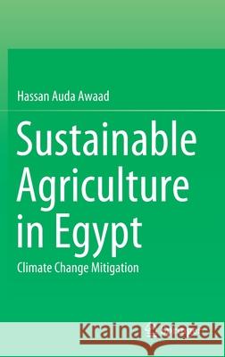 Sustainable Agriculture in Egypt: Climate Change Mitigation Hassan Awaad 9783030818722