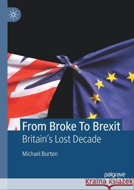 From Broke to Brexit: Britain's Lost Decade Michael Burton 9783030818883 Springer Nature Switzerland AG