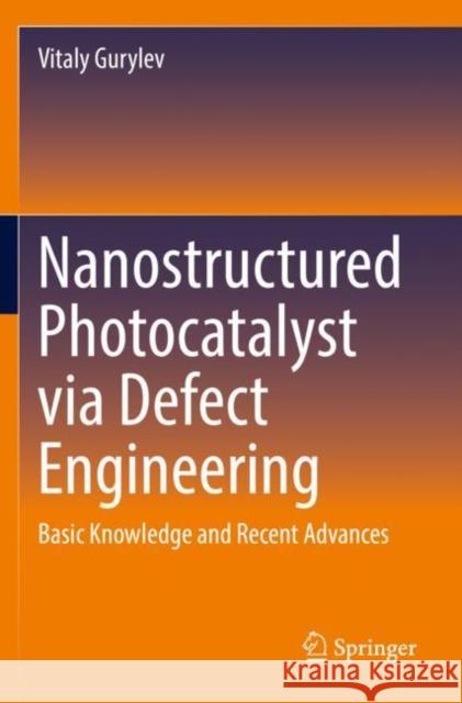 Nanostructured Photocatalyst via Defect Engineering: Basic Knowledge and Recent Advances Vitaly Gurylev 9783030819132 Springer