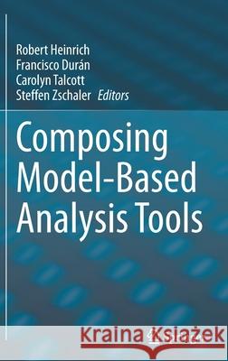 Composing Model-Based Analysis Tools Robert Heinrich Francisco Dur 9783030819149