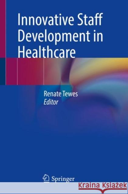 Innovative Staff Development in Healthcare Renate Tewes 9783030819859 Springer