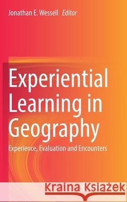 Experiential Learning in Geography: Experience, Evaluation and Encounters Jonathan E. Wessell 9783030820862