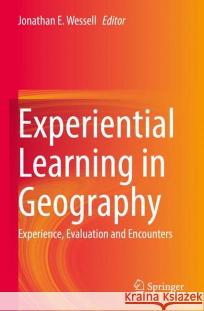 Experiential Learning in Geography: Experience, Evaluation and Encounters Jonathan E. Wessell 9783030820893