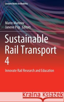 Sustainable Rail Transport 4: Innovate Rail Research and Education Marin Marinov Janene Piip 9783030820947 Springer