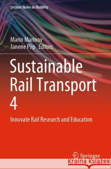 Sustainable Rail Transport 4: Innovate Rail Research and Education Marin Marinov Janene Piip 9783030820978 Springer