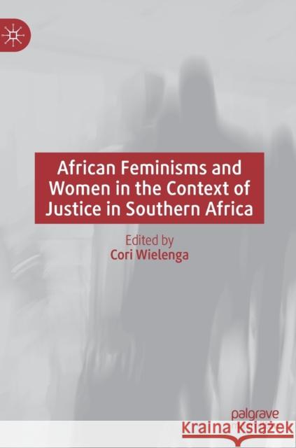 African Feminisms and Women in the Context of Justice in Southern Africa Wielenga, Cori 9783030821272 Palgrave MacMillan