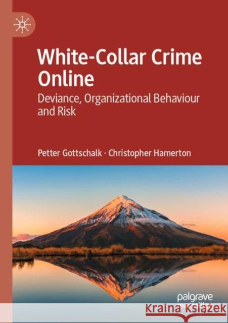 White-Collar Crime Online: Deviance, Organizational Behaviour and Risk Gottschalk, Petter 9783030821340 Springer International Publishing