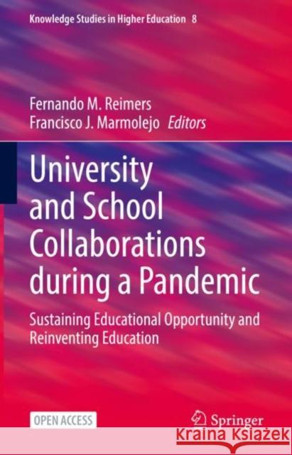 University and School Collaborations During a Pandemic: Sustaining Educational Opportunity and Reinventing Education Fernando M. Reimers Francisco J. Marmolejo 9783030821586 Springer