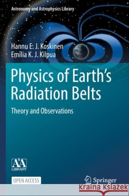 Physics of Earth’s Radiation Belts: Theory and Observations Hannu E. J. Koskinen Emilia K. J. Kilpua 9783030821692 Springer