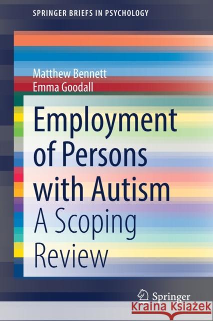 Employment of Persons with Autism: A Scoping Review Matthew Bennett Emma Goodall 9783030821739 Springer