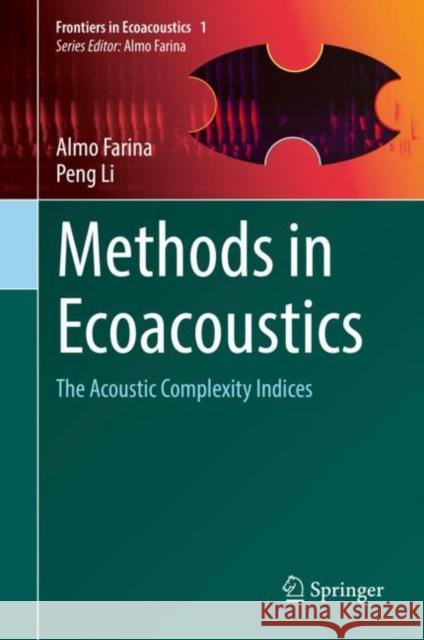 Methods in Ecoacoustics: The Acoustic Complexity Indices Almo Farina Peng Li 9783030821760 Springer