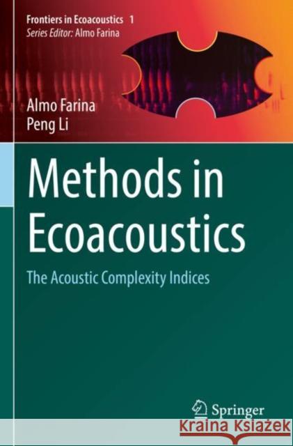 Methods in Ecoacoustics: The Acoustic Complexity Indices Almo Farina Peng Li 9783030821791