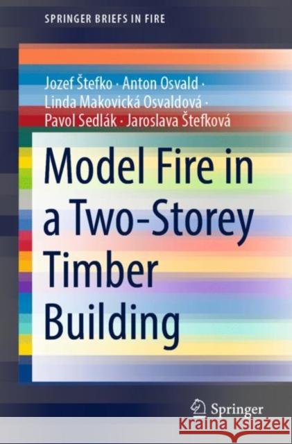 Model Fire in a Two-Storey Timber Building Jozef Stefko Anton Osvald Linda Makovick 9783030822040 Springer