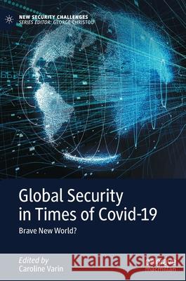 Global Security in Times of Covid-19: Brave New World? Varin, Caroline 9783030822293 Palgrave MacMillan