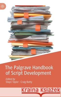 The Palgrave Handbook of Script Development Craig Batty Stayci Taylor 9783030822330