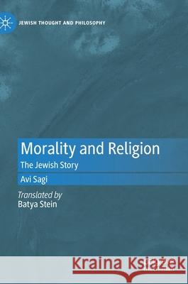 Morality and Religion: The Jewish Story Avi Sagi 9783030822415