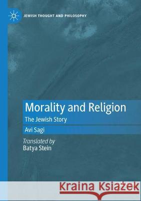 Morality and Religion: The Jewish Story Sagi, Avi 9783030822446