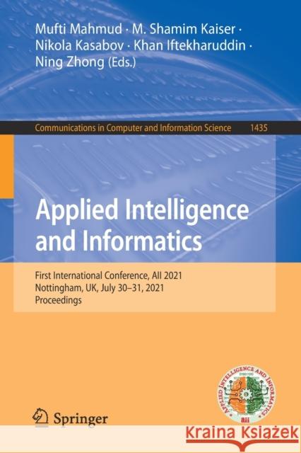 Applied Intelligence and Informatics: First International Conference, Aii 2021, Nottingham, Uk, July 30-31, 2021, Proceedings Mufti Mahmud M. Shamim Kaiser Nikola Kasabov 9783030822682