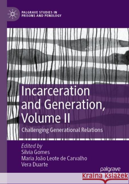 Incarceration and Generation, Volume II: Challenging Generational Relations Silvia Gomes Maria Jo?o Leote de Carvalho Vera Duarte 9783030822781