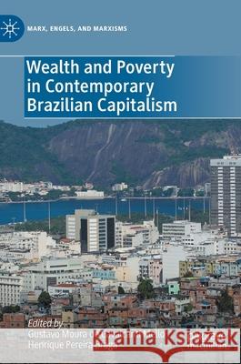 Wealth and Poverty in Contemporary Brazilian Capitalism Gustavo Moura de Cavalcanti Mello Henrique Pereira Braga 9783030822972