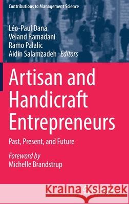 Artisan and Handicraft Entrepreneurs: Past, Present, and Future L Dana Veland Ramadani Ramo Palalic 9783030823023