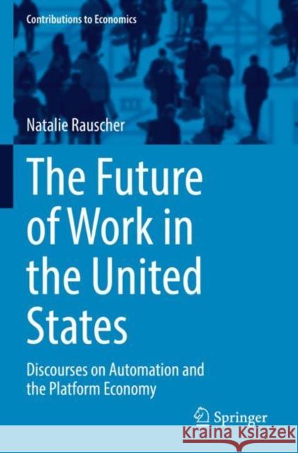 The Future of Work in the United States: Discourses on Automation and the Platform Economy Rauscher, Natalie 9783030823092