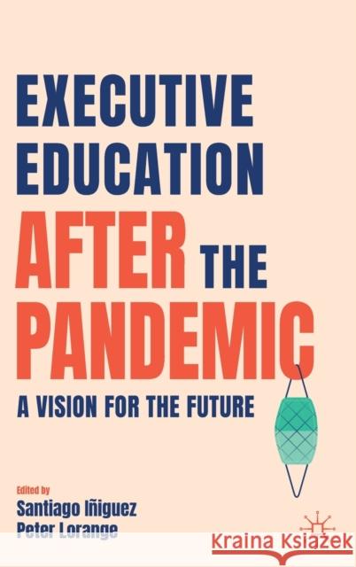 Executive Education After the Pandemic: A Vision for the Future I Peter Lorange 9783030823429