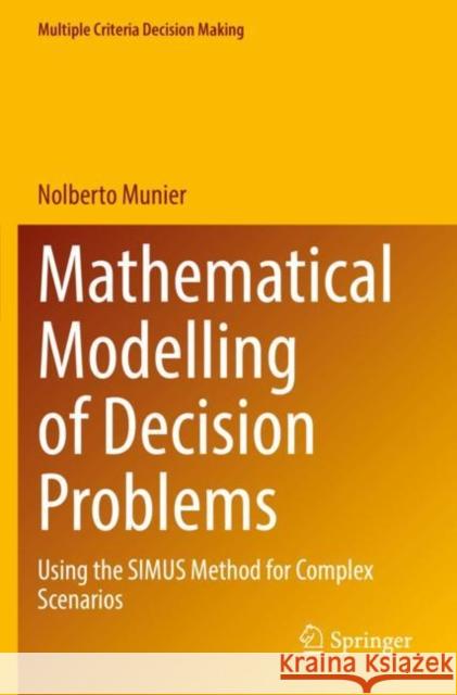 Mathematical Modelling of Decision Problems: Using the Simus Method for Complex Scenarios Munier, Nolberto 9783030823498