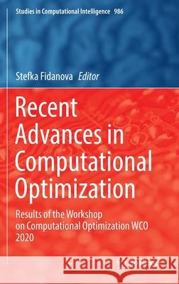 Recent Advances in Computational Optimization: Results of the Workshop on Computational Optimization Wco 2020 Stefka Fidanova 9783030823962