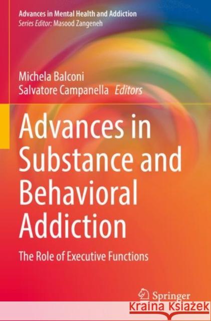 Advances in Substance and Behavioral Addiction: The Role of Executive Functions Michela Balconi Salvatore Campanella 9783030824105 Springer