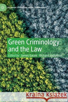 Green Criminology and the Law James Gacek Richard Jochelson 9783030824112 Palgrave MacMillan