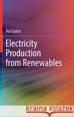 Electricity Production from Renewables Rui Castro 9783030824150