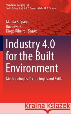 Industry 4.0 for the Built Environment: Methodologies, Technologies and Skills Marzia Bolpagni Rui Gavina Diogo Ribeiro 9783030824297