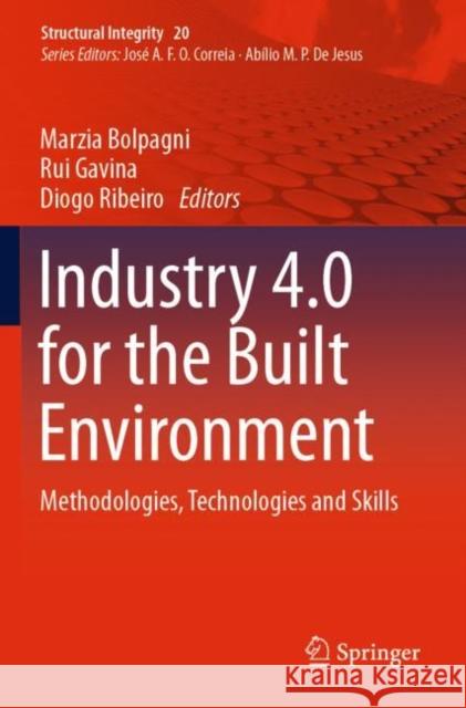 Industry 4.0 for the Built Environment: Methodologies, Technologies and Skills Marzia Bolpagni Rui Gavina Diogo Ribeiro 9783030824327