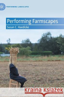 Performing Farmscapes Susan C. Haedicke 9783030824334 Palgrave MacMillan