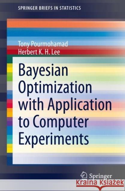 Bayesian Optimization with Application to Computer Experiments Tony Pourmohamad Herbert Lee 9783030824570 Springer
