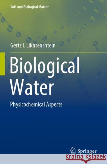 Biological Water: Physicochemical Aspects Likhtenshtein, Gertz I. 9783030825058 Springer International Publishing