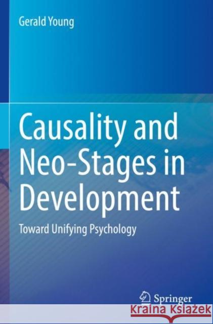 Causality and Neo-Stages in Development: Toward Unifying Psychology Gerald Young 9783030825423 Springer