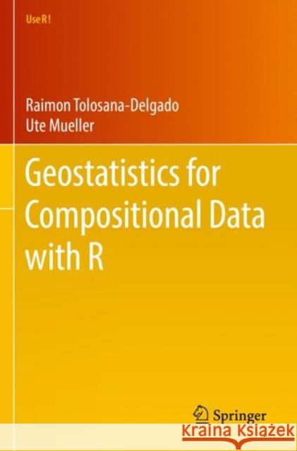 Geostatistics for Compositional Data with R Raimon Tolosana-Delgado Ute Mueller 9783030825706