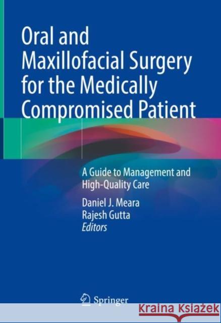 Oral and Maxillofacial Surgery for the Medically Compromised Patient: A Guide to Management and High-Quality Care Daniel Meara Rajesh Gutta 9783030825973 Springer