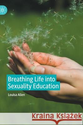 Breathing Life Into Sexuality Education Louisa Allen 9783030826017 Palgrave MacMillan