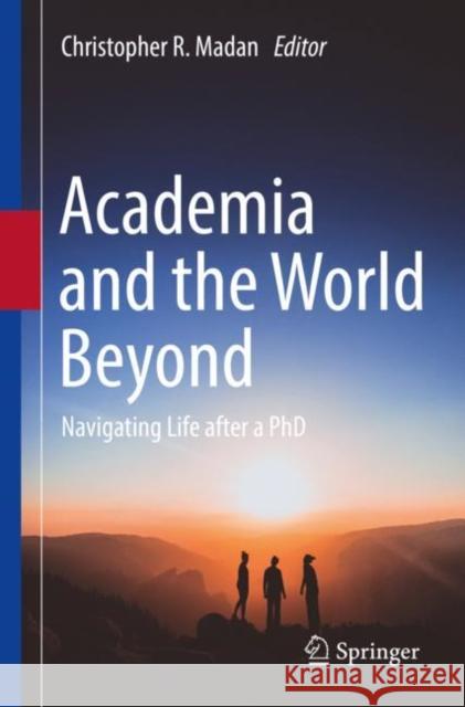 Academia and the World Beyond: Navigating Life After a PhD Madan, Christopher R. 9783030826055 Springer