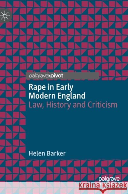 Rape in Early Modern England: Law, History and Criticism Helen Barker 9783030826086