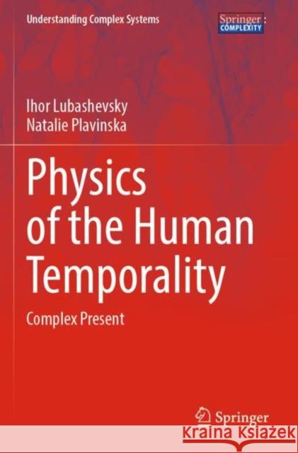 Physics of the Human Temporality: Complex Present Lubashevsky, Ihor 9783030826147 Springer International Publishing