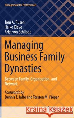 Managing Business Family Dynasties: Between Family, Organisation, and Network Rüsen, Tom A. 9783030826185 Springer