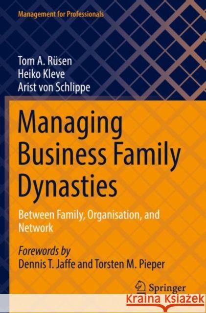 Managing Business Family Dynasties: Between Family, Organisation, and Network Rüsen, Tom A. 9783030826215 Springer International Publishing