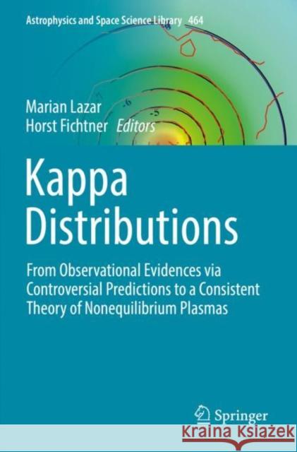 Kappa Distributions: From Observational Evidences via Controversial Predictions to a Consistent Theory of Nonequilibrium Plasmas Marian Lazar Horst Fichtner 9783030826253 Springer