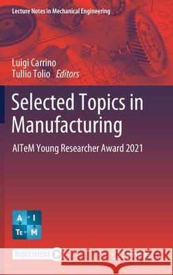 Selected Topics in Manufacturing: Aitem Young Researcher Award 2021 Luigi Carrino Tullio Tolio 9783030826260 Springer